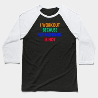 I Workout Because My Husband Is Hot Baseball T-Shirt